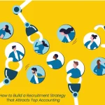 How to Build a Recruitment Strategy That Attracts Top Accounting & Finance Talent