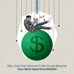 Why Your First Internal IT Hire Could Become Your Most Expensive Mistake